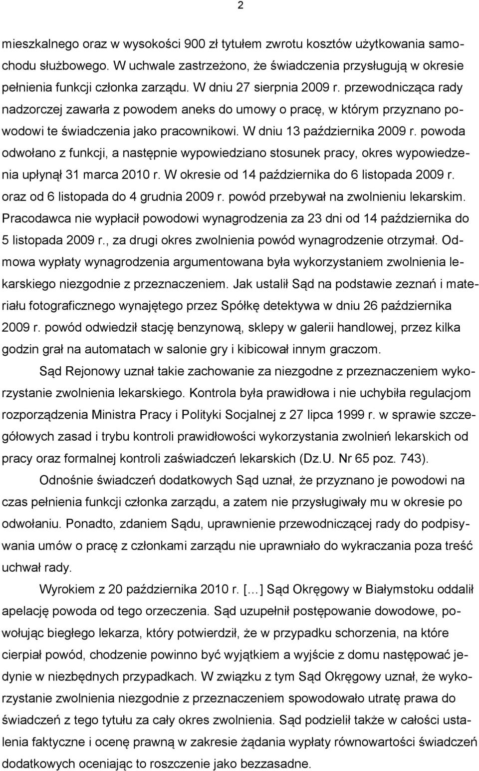 powoda odwołano z funkcji, a następnie wypowiedziano stosunek pracy, okres wypowiedzenia upłynął 31 marca 2010 r. W okresie od 14 października do 6 listopada 2009 r.