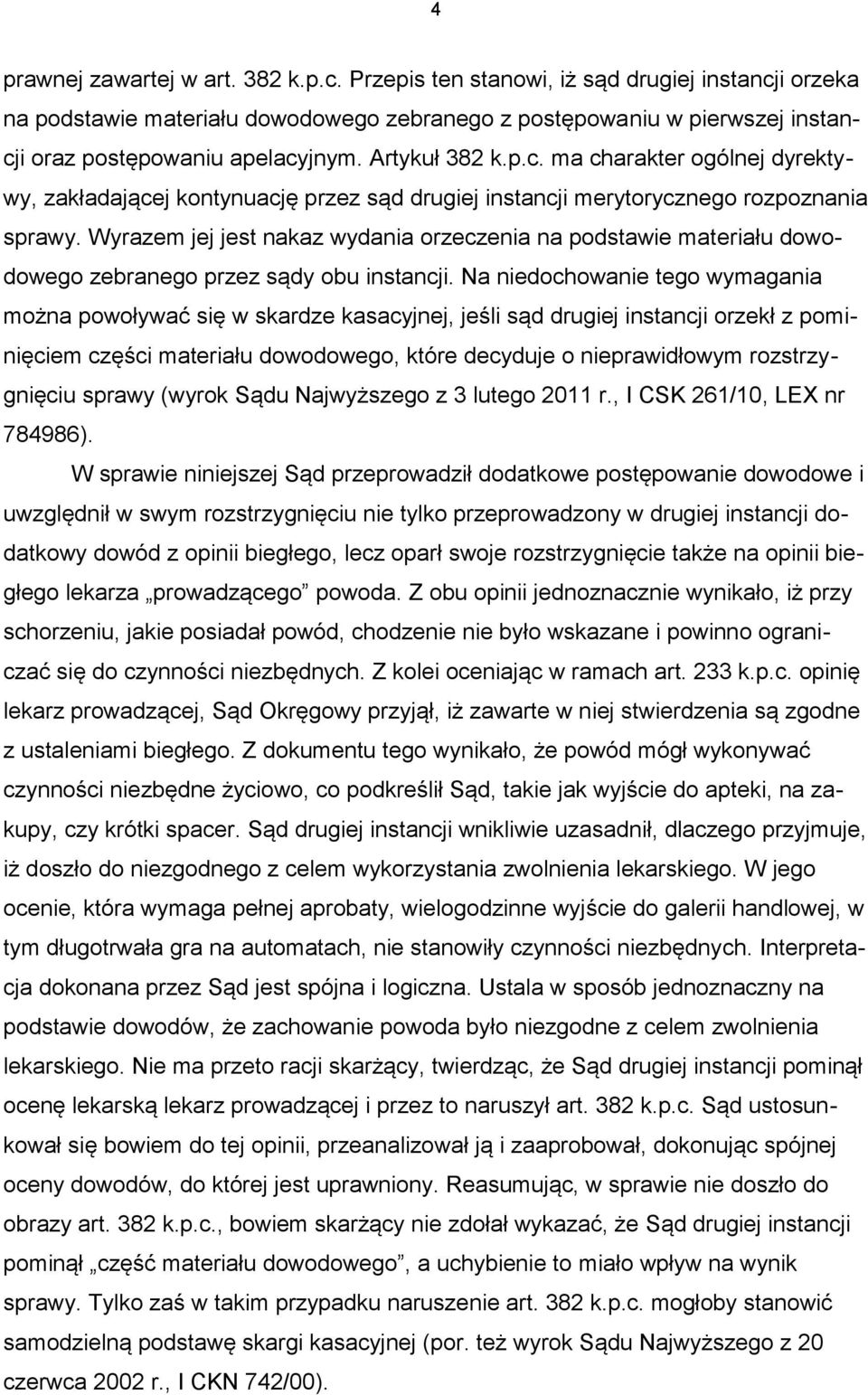 Wyrazem jej jest nakaz wydania orzeczenia na podstawie materiału dowodowego zebranego przez sądy obu instancji.