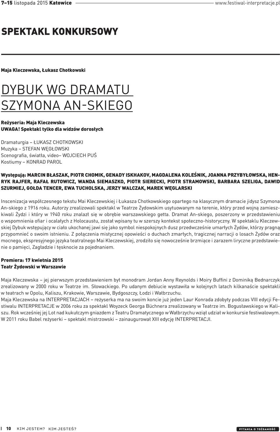 GENADY ISKHAKOV, MAGDALENA KOLEŚNIK, JOANNA PRZYBYŁOWSKA, HEN- RYK RAJFER, RAFAŁ RUTOWICZ, WANDA SIEMASZKO, PIOTR SIERECKI, PIOTR STRAMOWSKI, BARBARA SZELIGA, DAWID SZURMIEJ, GOŁDA TENCER, EWA
