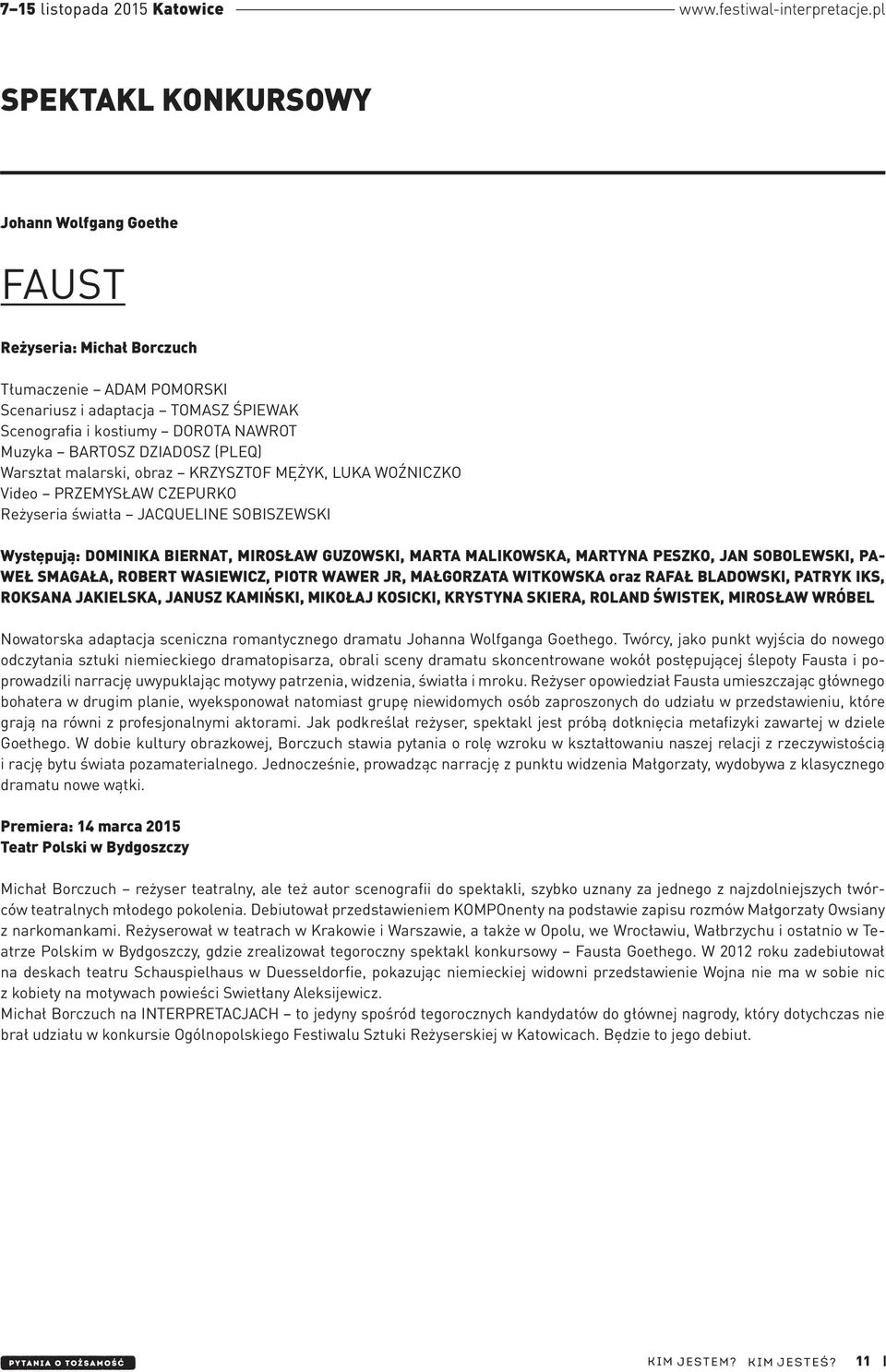 MALIKOWSKA, MARTYNA PESZKO, JAN SOBOLEWSKI, PA- WEŁ SMAGAŁA, ROBERT WASIEWICZ, PIOTR WAWER JR, MAŁGORZATA WITKOWSKA oraz RAFAŁ BLADOWSKI, PATRYK IKS, ROKSANA JAKIELSKA, JANUSZ KAMIŃSKI, MIKOŁAJ