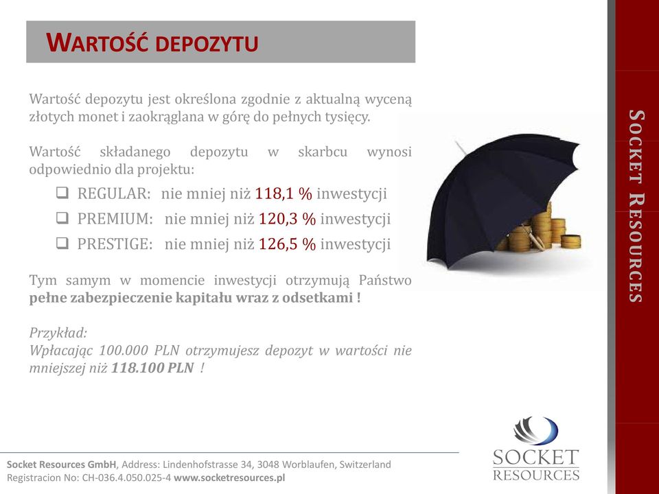 PRESTIGE: nie mniej niż 120,3 % inwestycji nie mniej niż 126,5 % inwestycji Tym samym w momencie inwestycji otrzymują Państwo