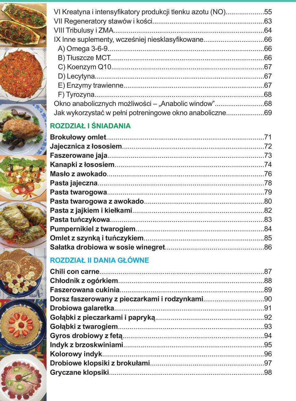 ..68 Jak wykorzystać w pełni potreningowe okno anaboliczne...69 ROZDZIAŁ I ŚNIADANIA Brokułowy omlet...71 Jajecznica z łososiem...72 Faszerowane jaja...73 Kanapki z łososiem...74 Masło z awokado.