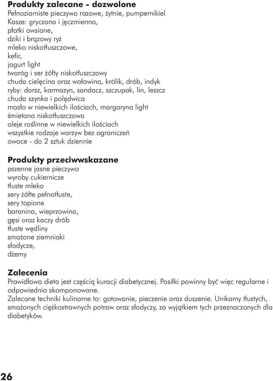 light śmietana niskotłuszczowa oleje roślinne w niewielkich ilościach wszystkie rodzaje warzyw bez ograniczeń owoce - do 2 sztuk dziennie Produkty przeciwwskazane pszenne jasne pieczywo wyroby