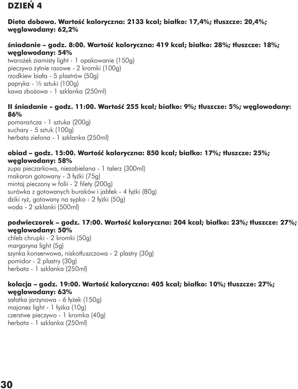 papryka - ½ sztuki (100g) kawa zbożowa - 1 szklanka (250ml) II śniadanie - godz. 11:00.