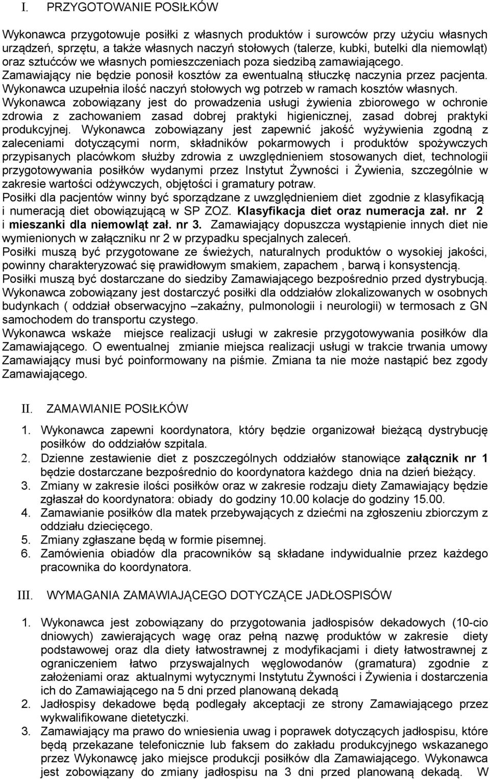 Wykonawca uzupełnia ilość naczyń stołowych wg potrzeb w ramach kosztów własnych.