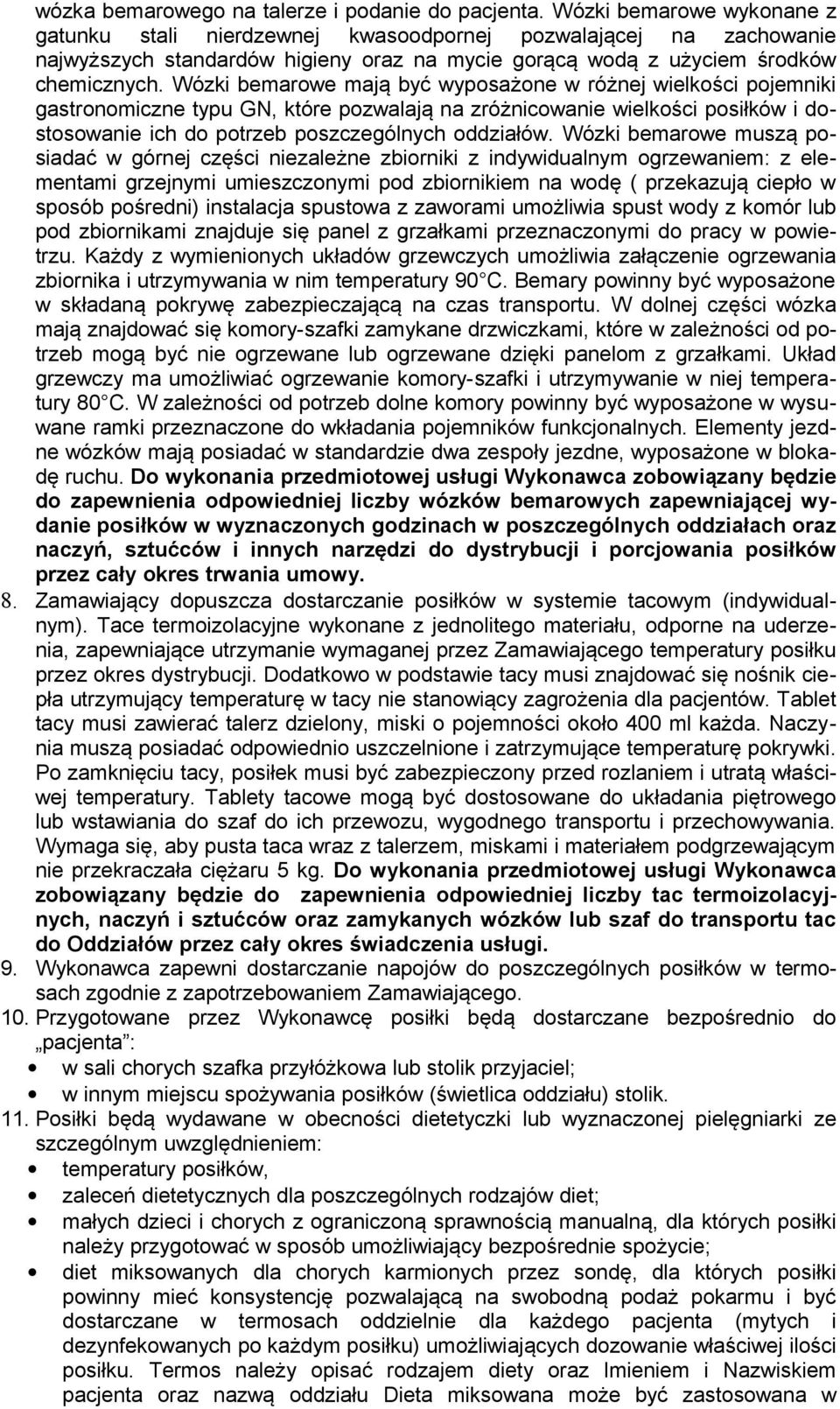 Wózki bemarowe mają być wyposażone w różnej wielkości pojemniki gastronomiczne typu GN, które pozwalają na zróżnicowanie wielkości posiłków i dostosowanie ich do potrzeb poszczególnych oddziałów.