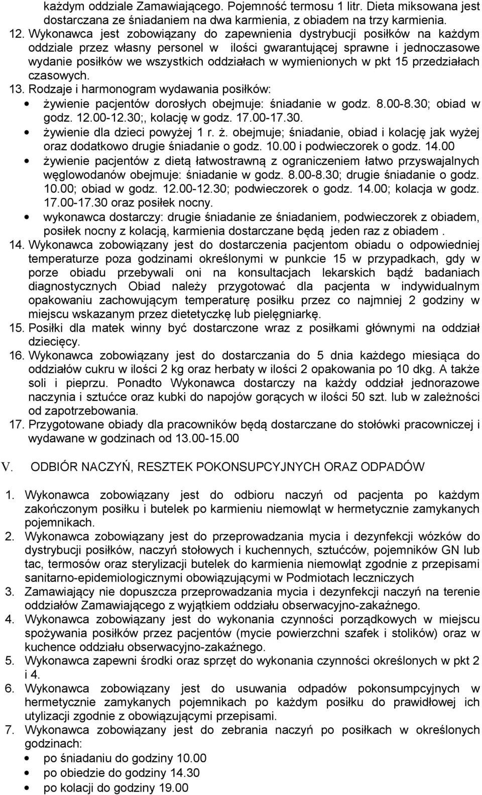 wymienionych w pkt 15 przedziałach czasowych. 13. Rodzaje i harmonogram wydawania posiłków: żywienie pacjentów dorosłych obejmuje: w godz. 8.00-8.30; w godz. 12.00-12.30;, kolację w godz. 17.00-17.30. żywienie dla dzieci powyżej 1 r.