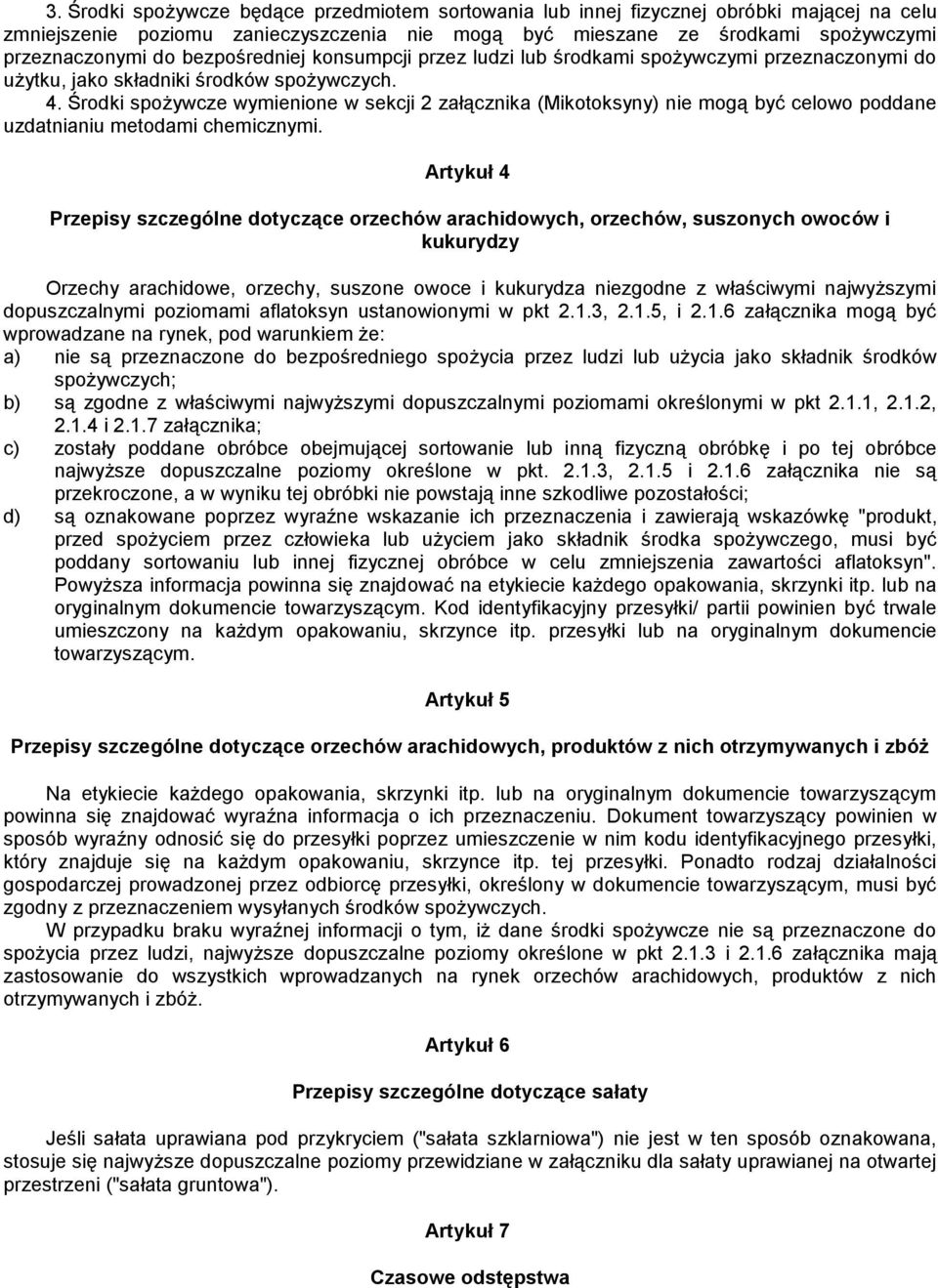 Środki spożywcze wymienione w sekcji 2 załącznika (Mikotoksyny) nie mogą być celowo poddane uzdatnianiu metodami chemicznymi.