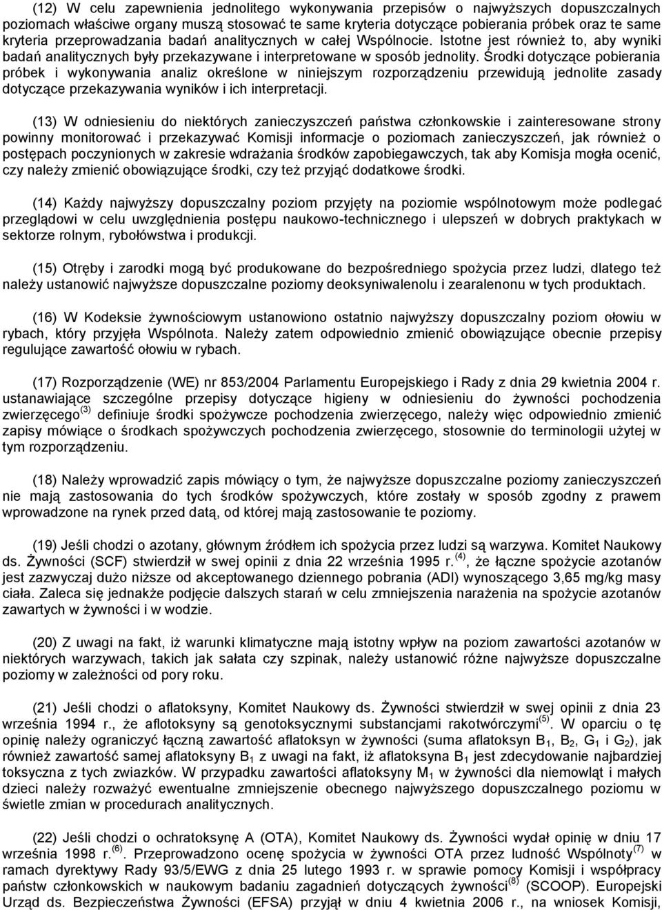 Środki dotyczące pobierania próbek i wykonywania analiz określone w niniejszym rozporządzeniu przewidują jednolite zasady dotyczące przekazywania wyników i ich interpretacji.