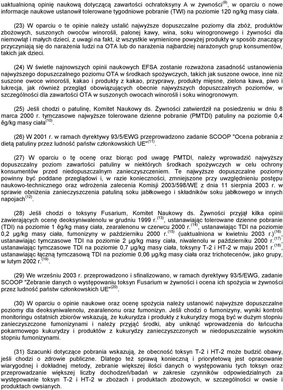 małych dzieci, z uwagi na fakt, iż wszystkie wymienione powyżej produkty w sposób znaczący przyczyniają się do narażenia ludzi na OTA lub do narażenia najbardziej narażonych grup konsumentów, takich