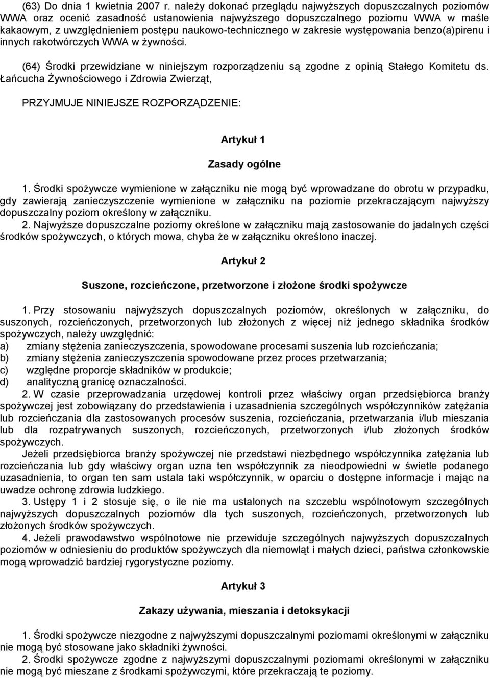 naukowo-technicznego w zakresie występowania benzo(a)pirenu i innych rakotwórczych WWA w żywności. (64) Środki przewidziane w niniejszym rozporządzeniu są zgodne z opinią Stałego Komitetu ds.