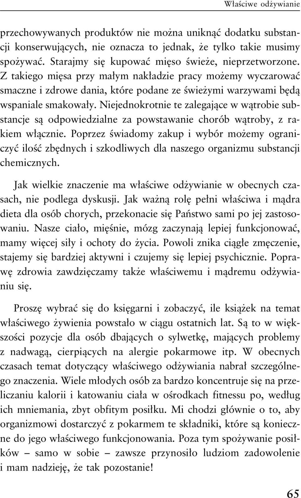 Niejednokrotnie te zalegające w wątrobie substancje są odpowiedzialne za powstawanie chorób wątroby, z rakiem włącznie.