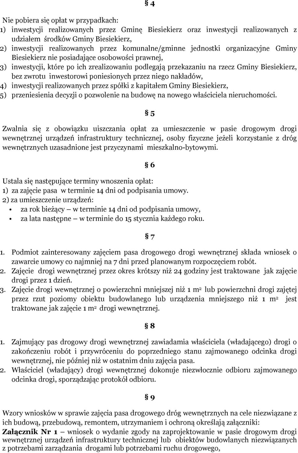 inwestorowi poniesionych przez niego nakładów, 4) inwestycji realizowanych przez spółki z kapitałem Gminy Biesiekierz, 5) przeniesienia decyzji o pozwolenie na budowę na nowego właściciela