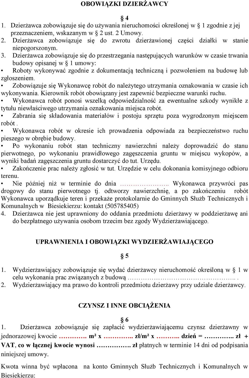 Dzierżawca zobowiązuje się do przestrzegania następujących warunków w czasie trwania budowy opisanej w 1 umowy: Roboty wykonywać zgodnie z dokumentacją techniczną i pozwoleniem na budowę lub