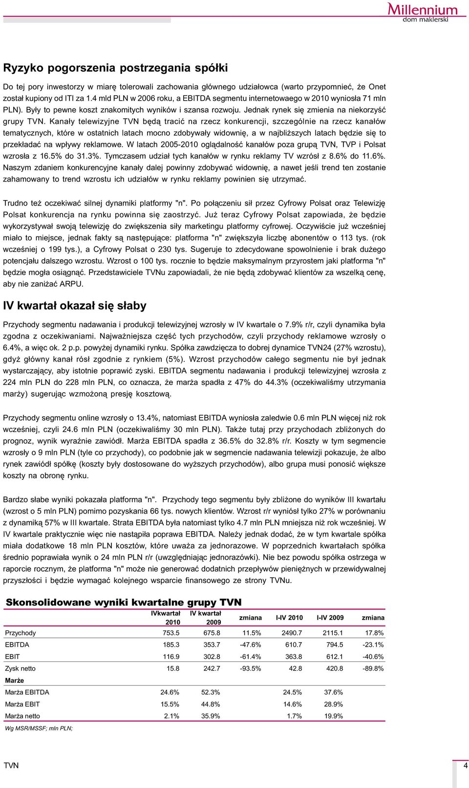 Kana³y telewizyjne bêd¹ traciæ na rzecz konkurencji, szczególnie na rzecz kana³ów tematycznych, które w ostatnich latach mocno zdobywa³y widowniê, a w najbli szych latach bêdzie siê to przek³adaæ na