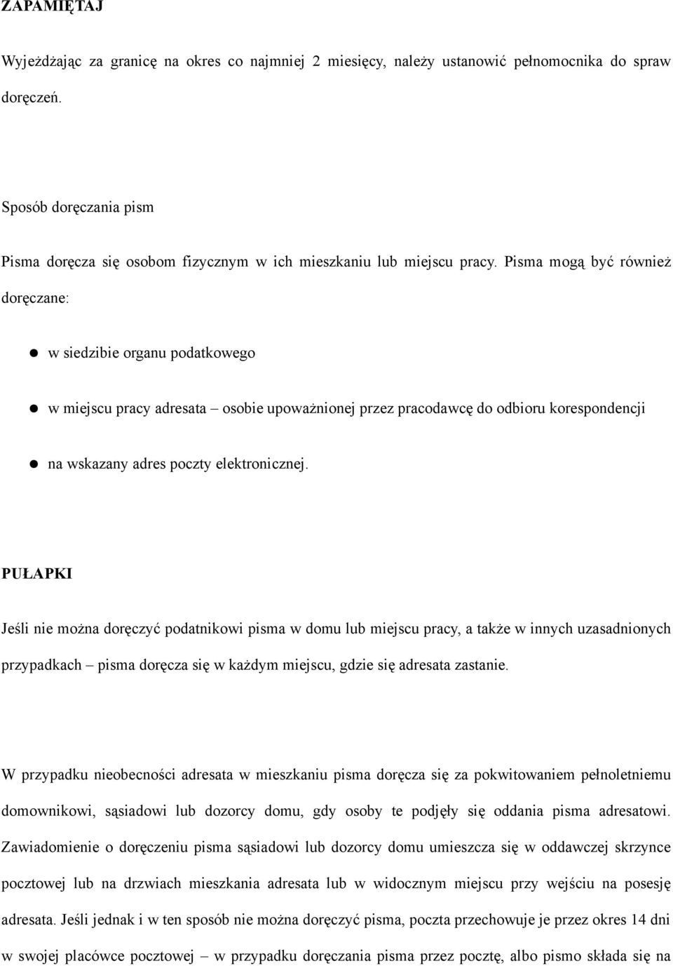 Pisma mogą być również doręczane: w siedzibie organu podatkowego w miejscu pracy adresata osobie upoważnionej przez pracodawcę do odbioru korespondencji na wskazany adres poczty elektronicznej.