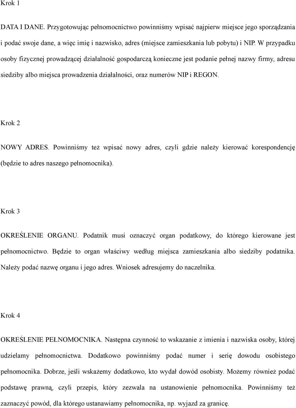 Krok 2 NOWY ADRES. Powinniśmy też wpisać nowy adres, czyli gdzie należy kierować korespondencję (będzie to adres naszego pełnomocnika). Krok 3 OKREŚLENIE ORGANU.