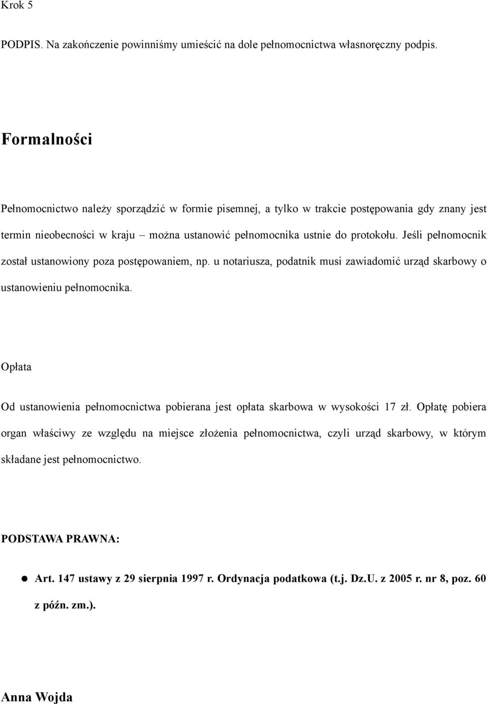 Jeśli pełnomocnik został ustanowiony poza postępowaniem, np. u notariusza, podatnik musi zawiadomić urząd skarbowy o ustanowieniu pełnomocnika.