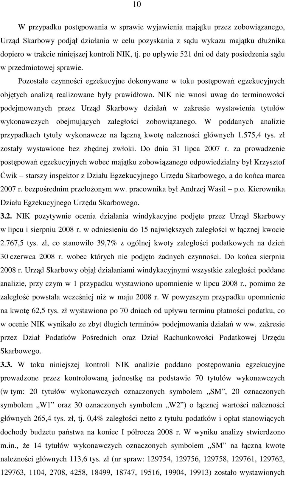 NIK nie wnosi uwag do terminowości podejmowanych przez Urząd Skarbowy działań w zakresie wystawienia tytułów wykonawczych obejmujących zaległości zobowiązanego.