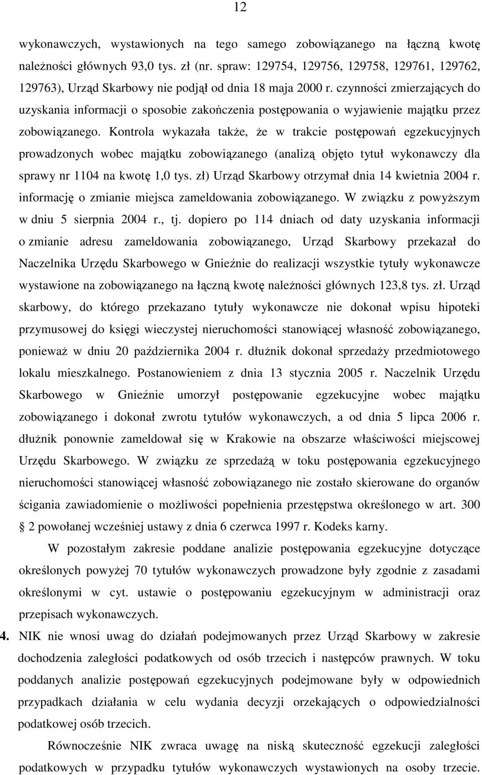 czynności zmierzających do uzyskania informacji o sposobie zakończenia postępowania o wyjawienie majątku przez zobowiązanego.