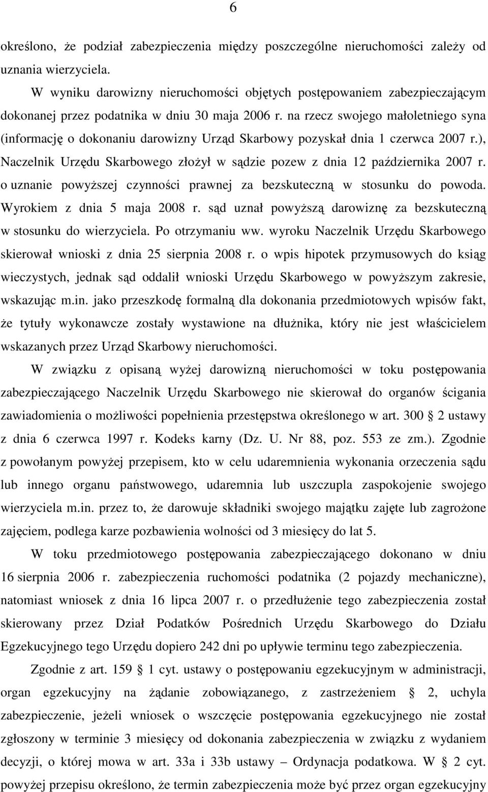 na rzecz swojego małoletniego syna (informację o dokonaniu darowizny Urząd Skarbowy pozyskał dnia 1 czerwca 2007 r.), Naczelnik Urzędu Skarbowego złoŝył w sądzie pozew z dnia 12 października 2007 r.