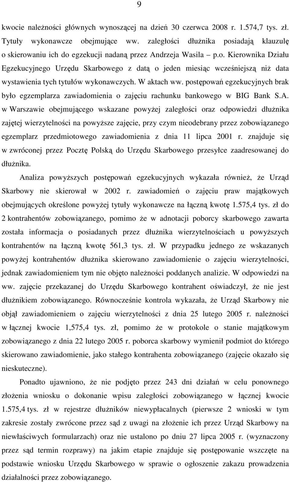 W aktach ww. postępowań egzekucyjnych brak było egzemplarza zawiadomienia o zajęciu rachunku bankowego w BIG Bank S.A.