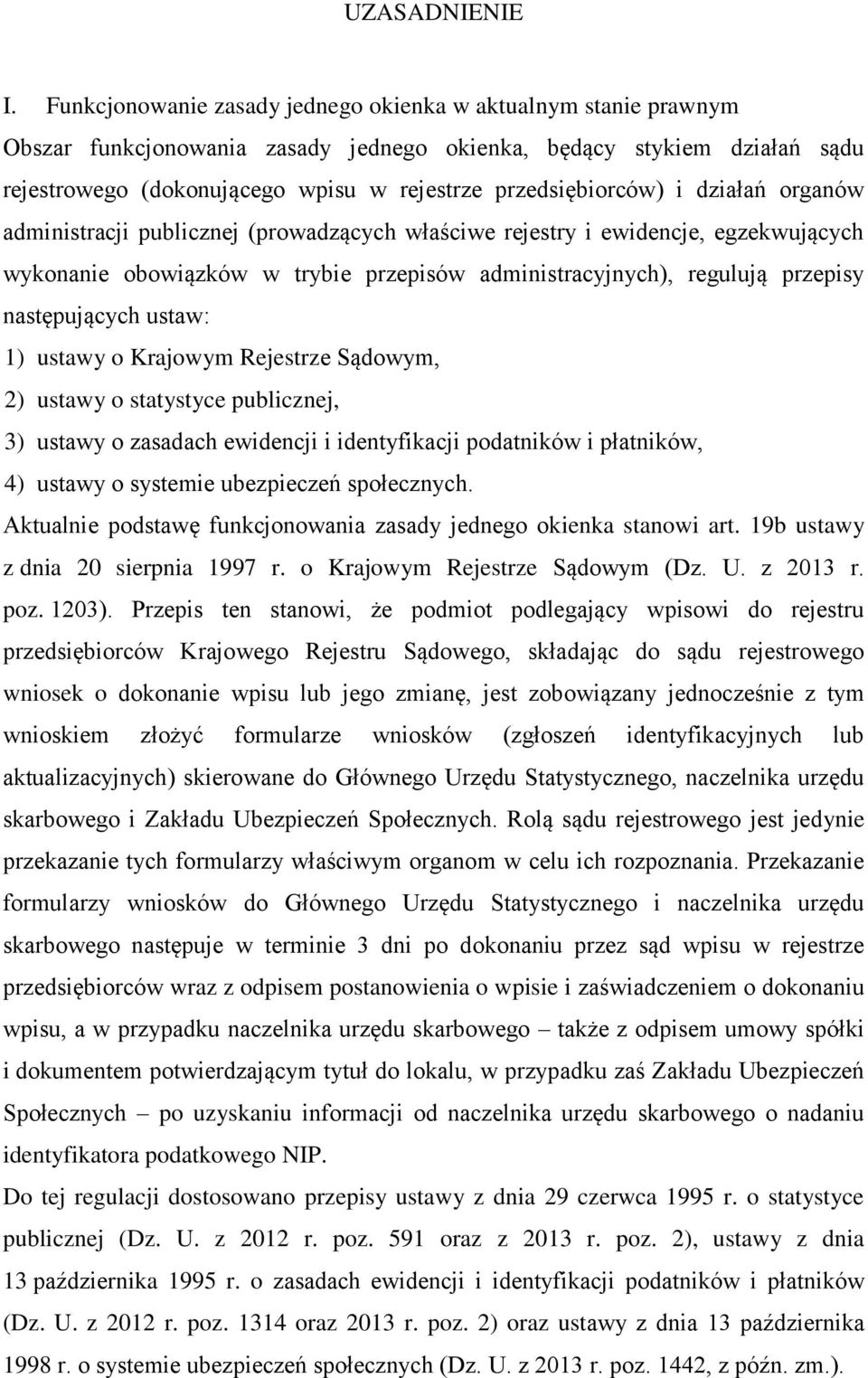 przedsiębiorców) i działań organów administracji publicznej (prowadzących właściwe rejestry i ewidencje, egzekwujących wykonanie obowiązków w trybie przepisów administracyjnych), regulują przepisy