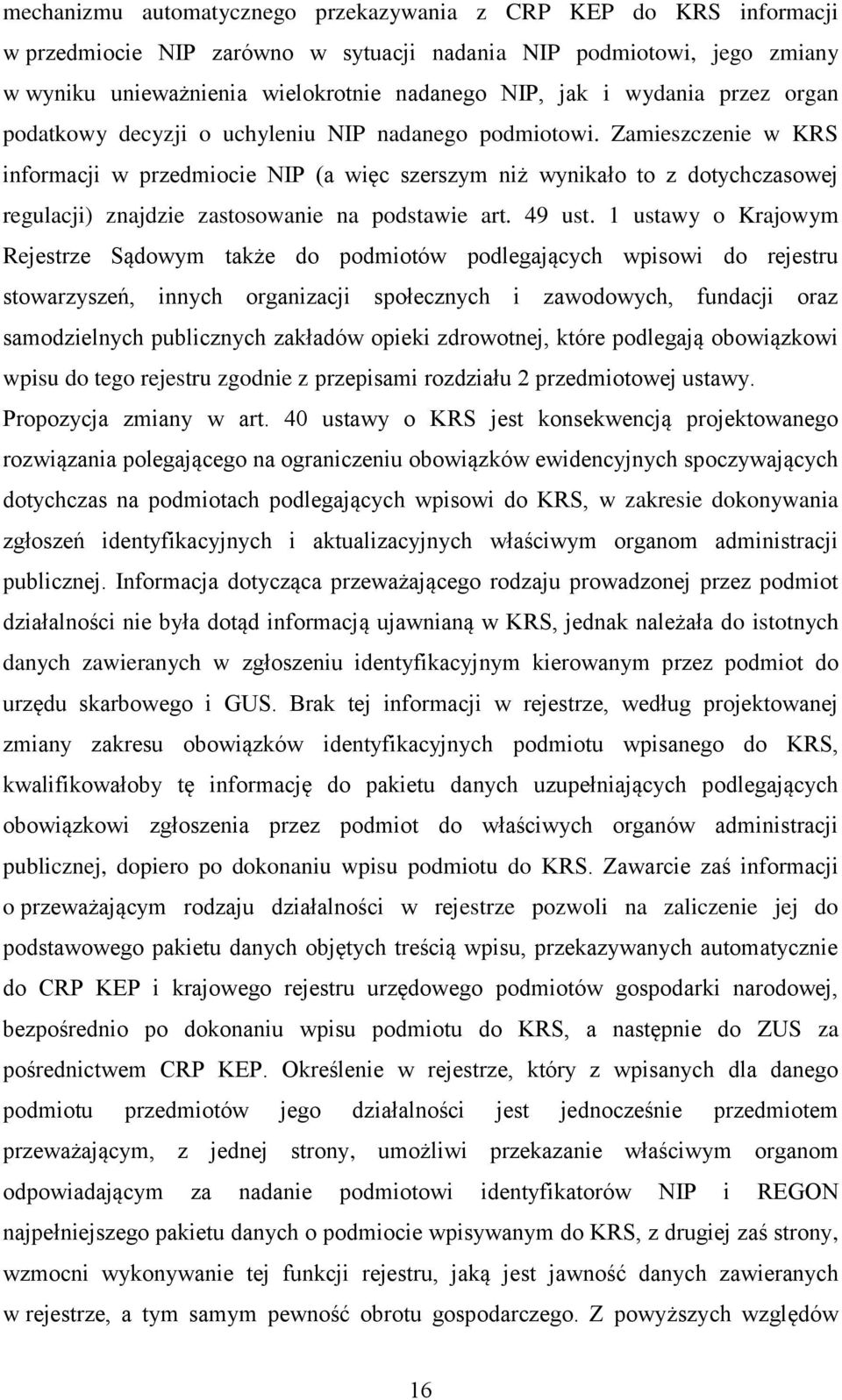 Zamieszczenie w KRS informacji w przedmiocie NIP (a więc szerszym niż wynikało to z dotychczasowej regulacji) znajdzie zastosowanie na podstawie art. 49 ust.