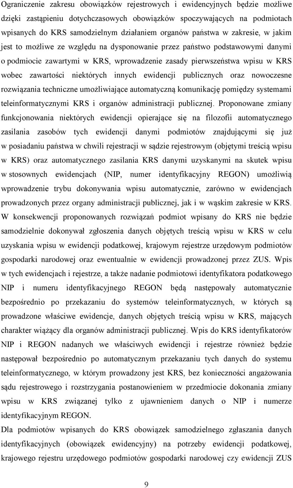 niektórych innych ewidencji publicznych oraz nowoczesne rozwiązania techniczne umożliwiające automatyczną komunikację pomiędzy systemami teleinformatycznymi KRS i organów administracji publicznej.