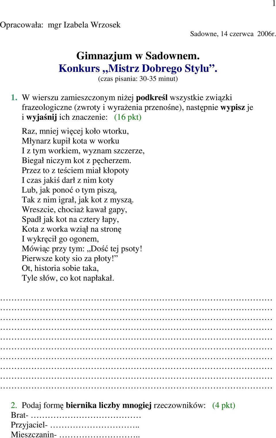 kupił kota w worku I z tym workiem, wyznam szczerze, Biegał niczym kot z pęcherzem.