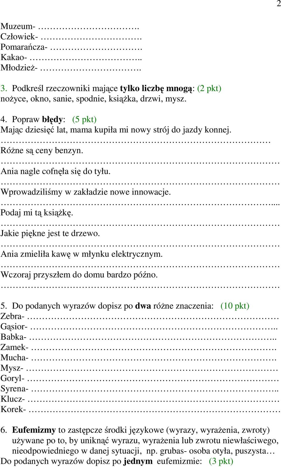 ... Podaj mi tą książkę. Jakie piękne jest te drzewo. Ania zmieliła kawę w młynku elektrycznym. Wczoraj przyszłem do domu bardzo późno. 5.