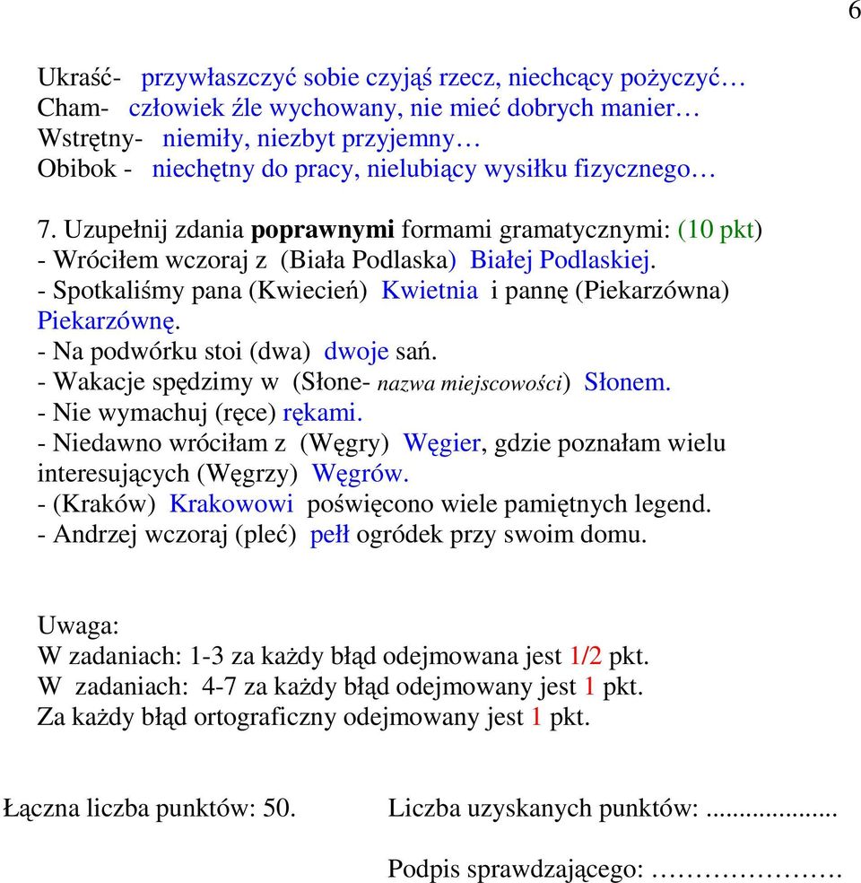 - Spotkaliśmy pana (Kwiecień) Kwietnia i pannę (Piekarzówna) Piekarzównę. - Na podwórku stoi (dwa) dwoje sań. - Wakacje spędzimy w (Słone- nazwa miejscowości) Słonem. - Nie wymachuj (ręce) rękami.