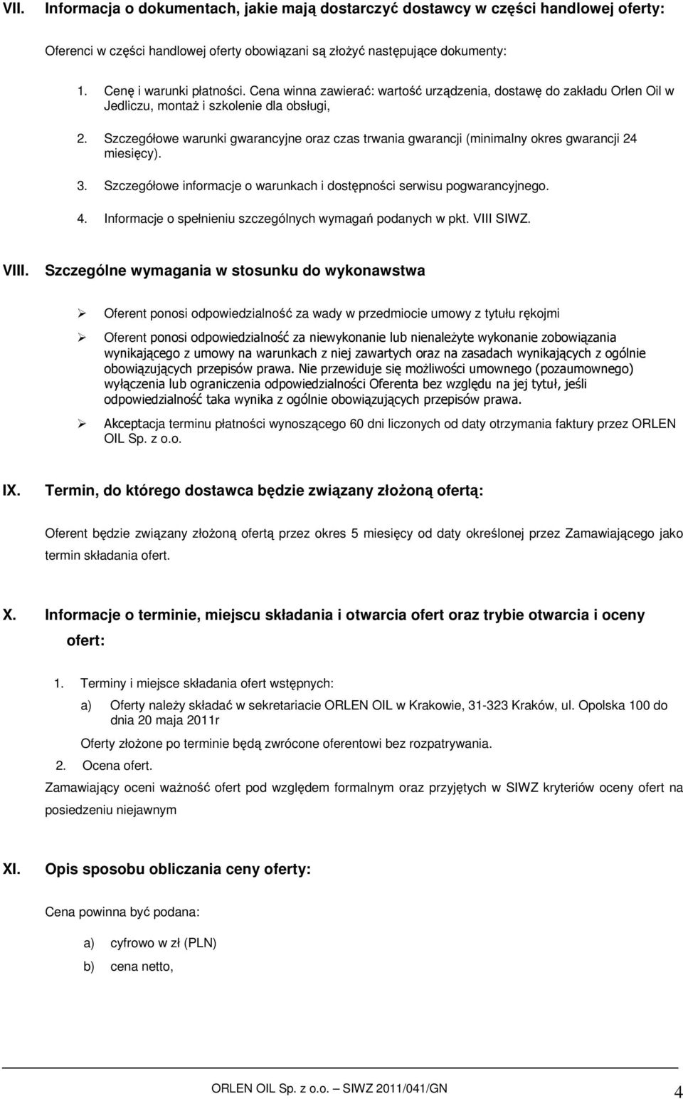 Szczegółowe warunki gwarancyjne oraz czas trwania gwarancji (minimalny okres gwarancji 24 miesięcy). 3. Szczegółowe informacje o warunkach i dostępności serwisu pogwarancyjnego. 4.