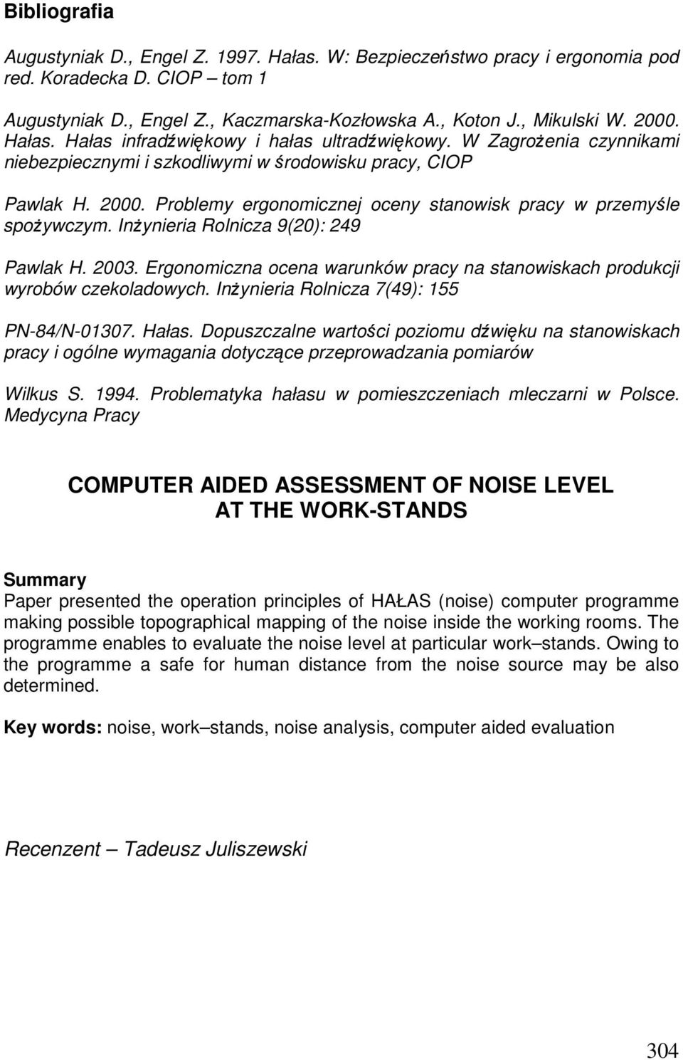 Problemy ergonomicznej oceny stanowisk pracy w przemyśle spoŝywczym. InŜynieria Rolnicza 9(20): 249 Pawlak H. 2003. Ergonomiczna ocena warunków pracy na stanowiskach produkcji wyrobów czekoladowych.