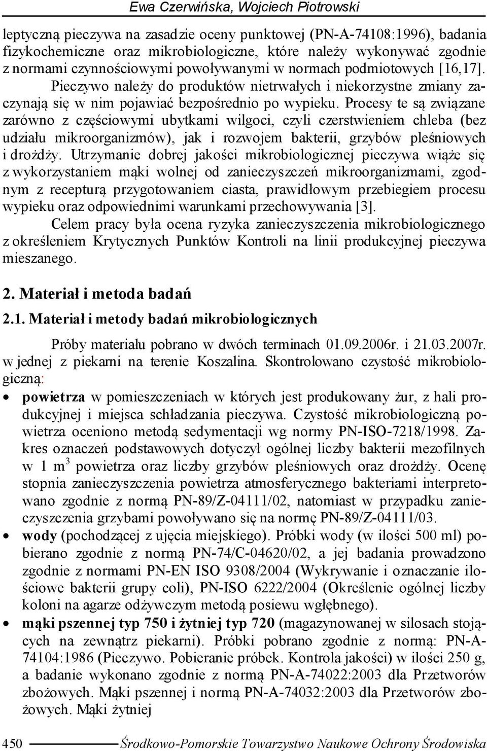 Procesy te są związane zarówno z częściowymi ubytkami wilgoci, czyli czerstwieniem chleba (bez udziału mikroorganizmów), jak i rozwojem bakterii, grzybów pleśniowych i drożdży.