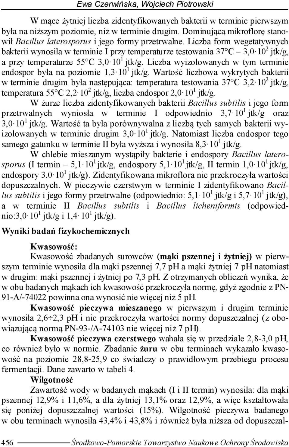 Liczba form wegetatywnych bakterii wynosiła w terminie I przy temperaturze testowania 37 C 3,0 10 2, a przy temperaturze 55 C 3,0 10 1.