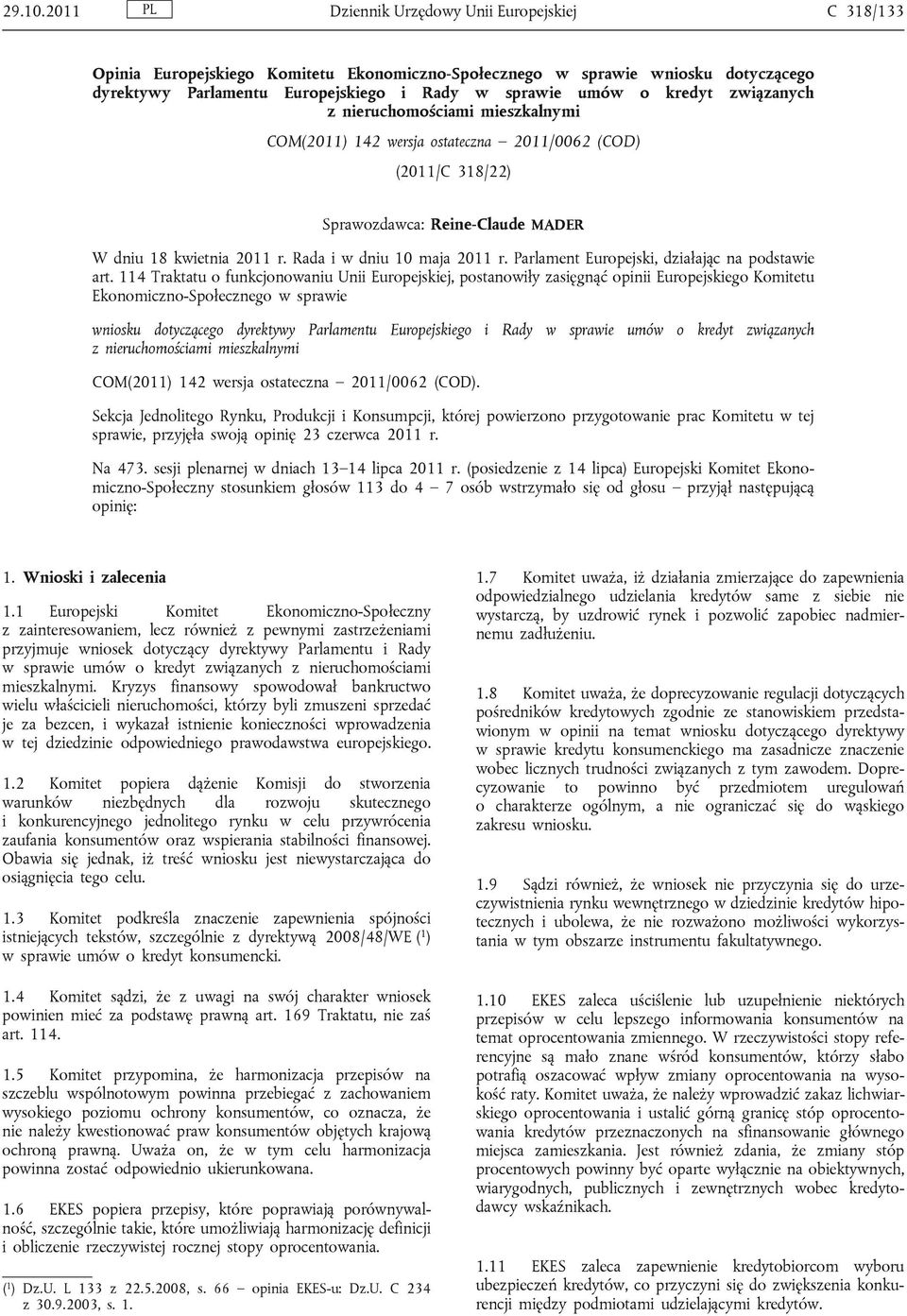 kredyt związanych z nieruchomościami mieszkalnymi COM(2011) 142 wersja ostateczna 2011/0062 (COD) (2011/C 318/22) Sprawozdawca: Reine-Claude MADER W dniu 18 kwietnia 2011 r.