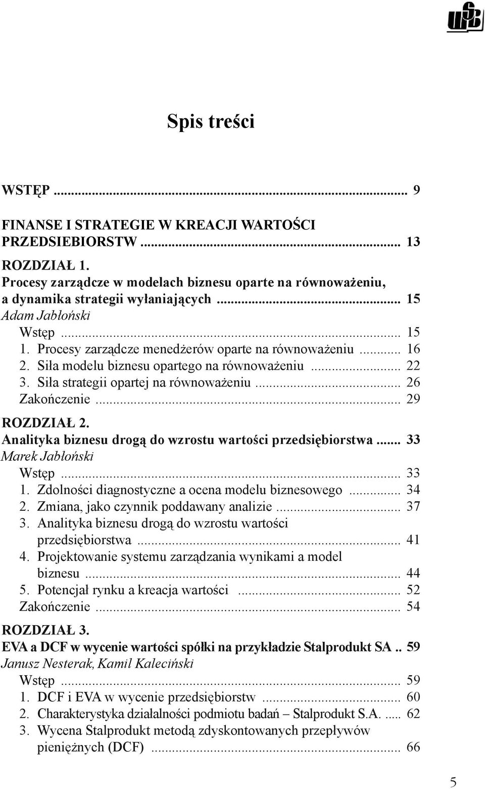 .. 26 Zakończenie... 29 ROZDZIAŁ 2. Analityka biznesu drogą do wzrostu wartości przedsiębiorstwa... 33 Marek Jabłoński Wstęp... 33 1. Zdolności diagnostyczne a ocena modelu biznesowego... 34 2.