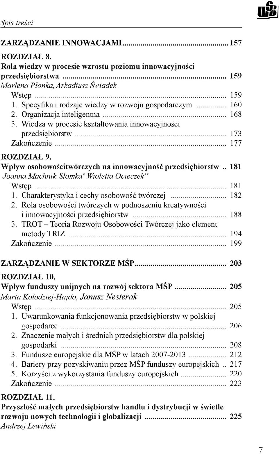 Wpływ osobowościtwórczych na innowacyjność przedsiębiorstw... 181 Joanna Machnik-Słomka * Wioletta Ocieczek ** Wstęp... 181 1. Charakterystyka i cechy osobowość twórczej... 182 2.