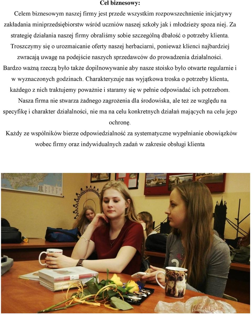 Troszczymy się o urozmaicanie oferty naszej herbaciarni, ponieważ klienci najbardziej zwracają uwagę na podejście naszych sprzedawców do prowadzenia działalności.