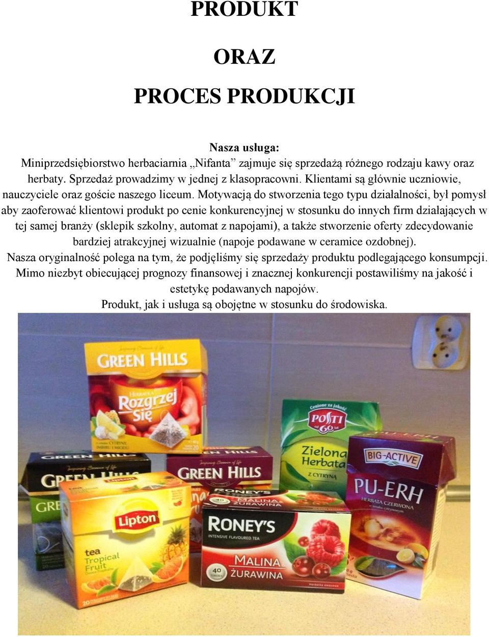 Motywacją do stworzenia tego typu działalności, był pomysł aby zaoferować klientowi produkt po cenie konkurencyjnej w stosunku do innych firm działających w tej samej branży (sklepik szkolny, automat