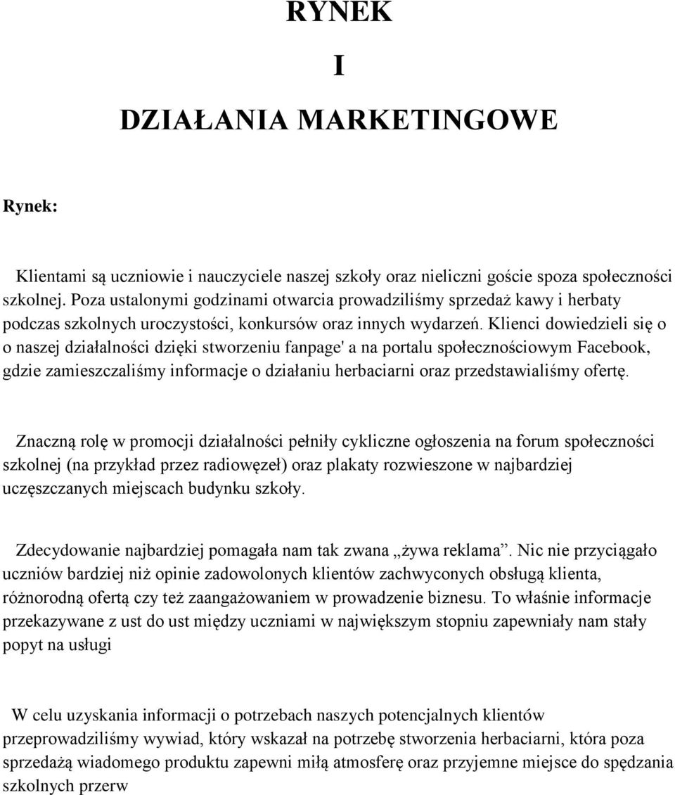 Klienci dowiedzieli się o o naszej działalności dzięki stworzeniu fanpage' a na portalu społecznościowym Facebook, gdzie zamieszczaliśmy informacje o działaniu herbaciarni oraz przedstawialiśmy