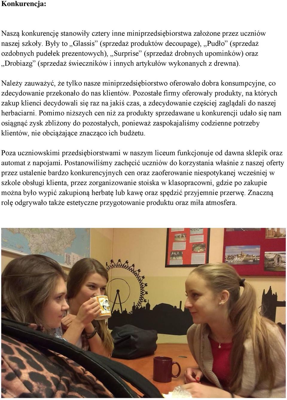 wykonanych z drewna). Należy zauważyć, że tylko nasze miniprzedsiębiorstwo oferowało dobra konsumpcyjne, co zdecydowanie przekonało do nas klientów.