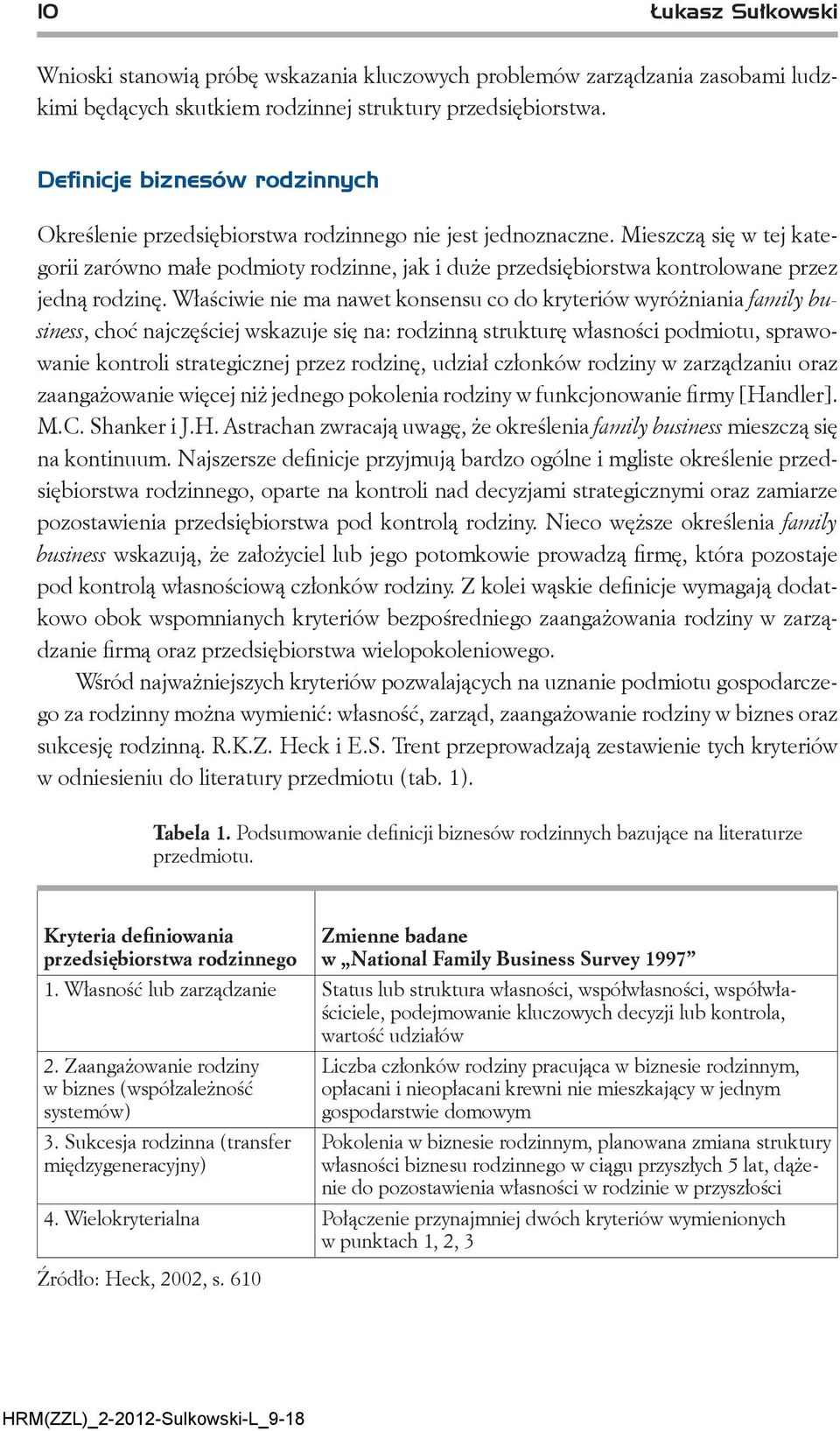 Mieszczą się w tej kategorii zarówno małe podmioty rodzinne, jak i duże przedsiębiorstwa kontrolowane przez jedną rodzinę.