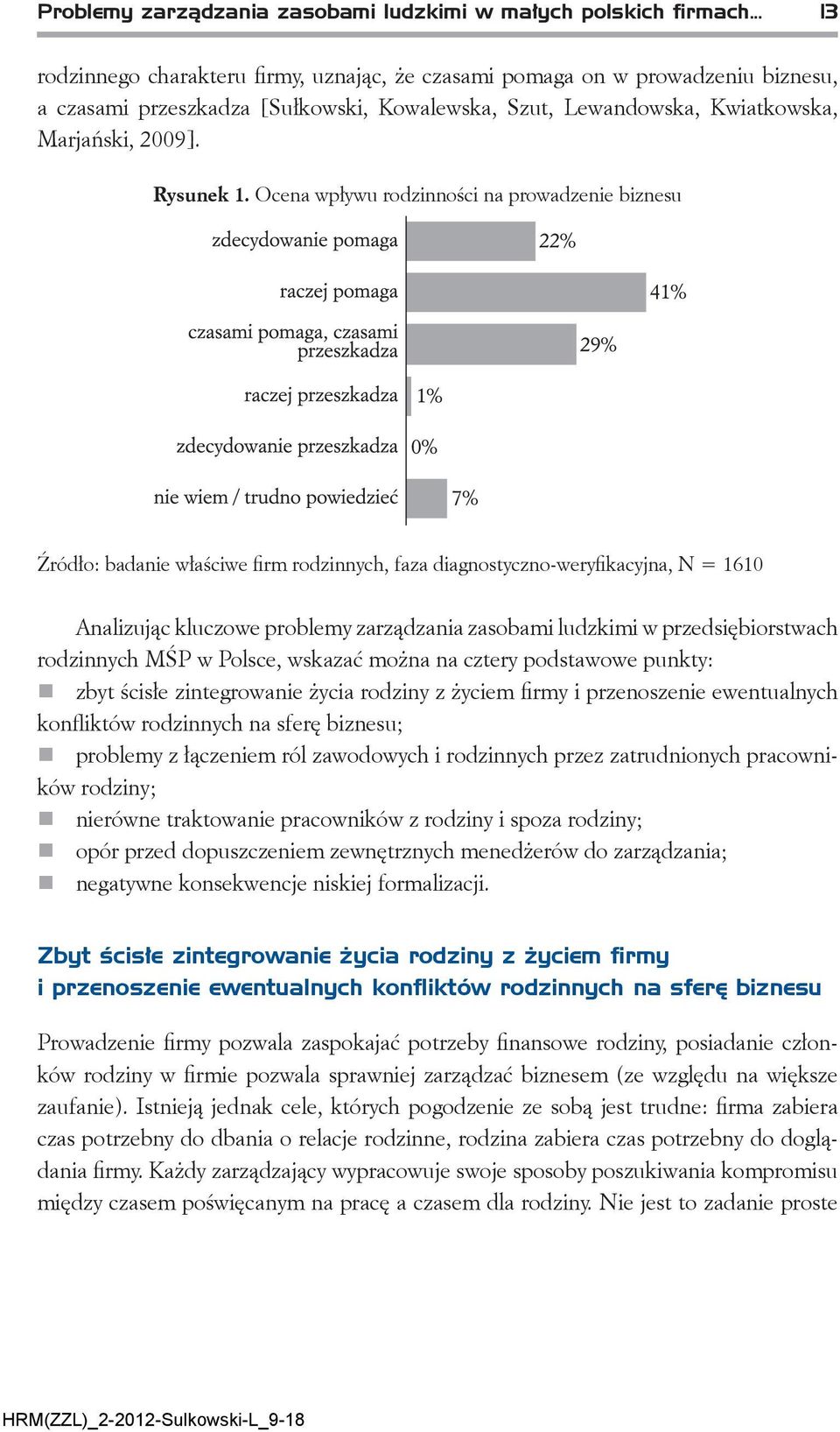 Ocena wpływu rodzinności na prowadzenie biznesu Źródło: badanie właściwe firm rodzinnych, faza diagnostyczno-weryfikacyjna, N = 1610 Analizując kluczowe problemy zarządzania zasobami ludzkimi w