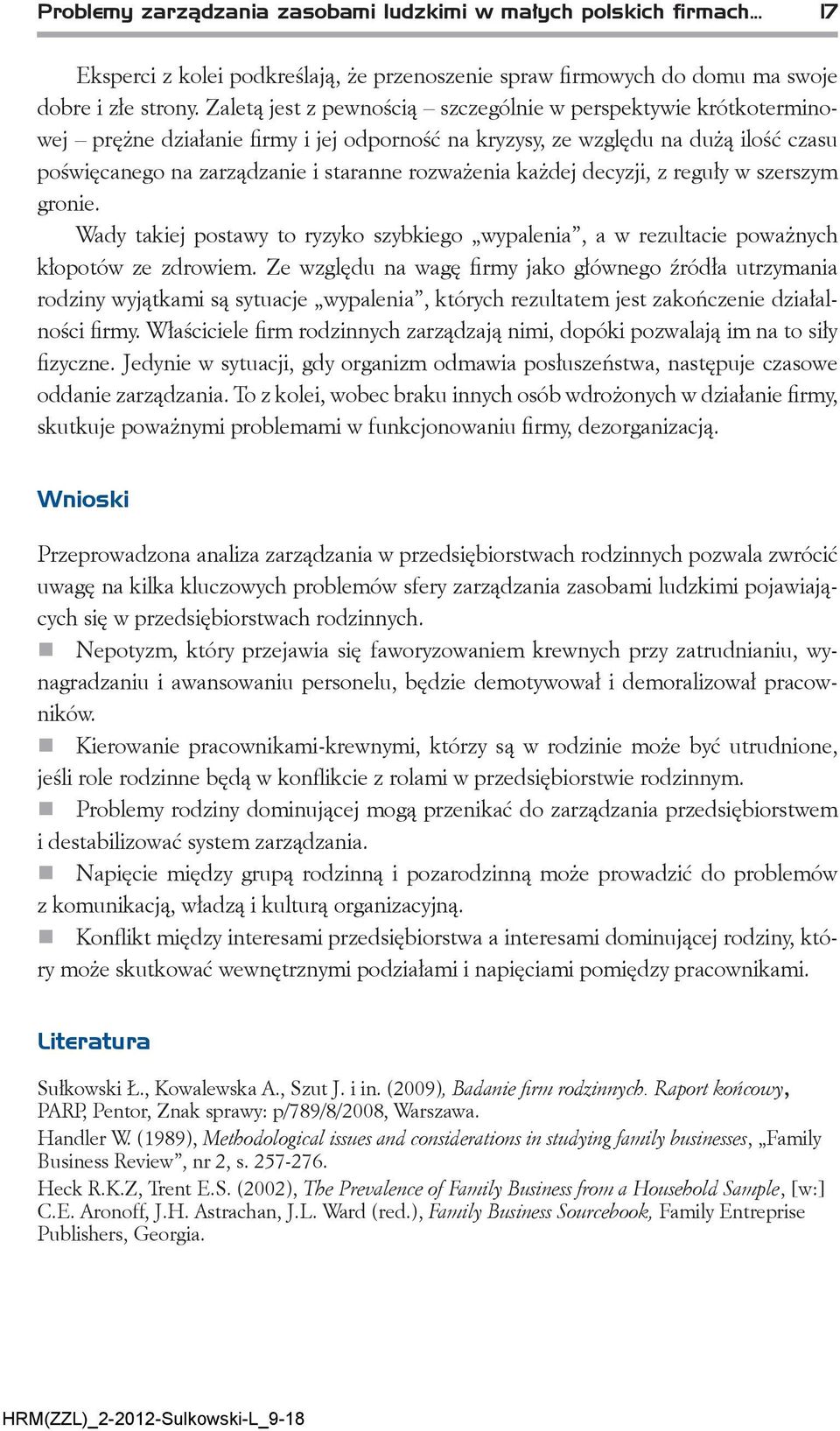 każdej decyzji, z reguły w szerszym gronie. Wady takiej postawy to ryzyko szybkiego wypalenia, a w rezultacie poważnych kłopotów ze zdrowiem.