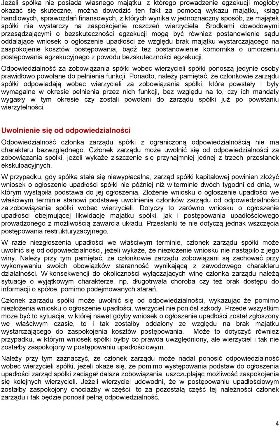 Środkami dowodowymi przesądzającymi o bezskuteczności egzekucji mogą być również postanowienie sądu oddalające wniosek o ogłoszenie upadłości ze względu brak majątku wystarczającego na zaspokojenie