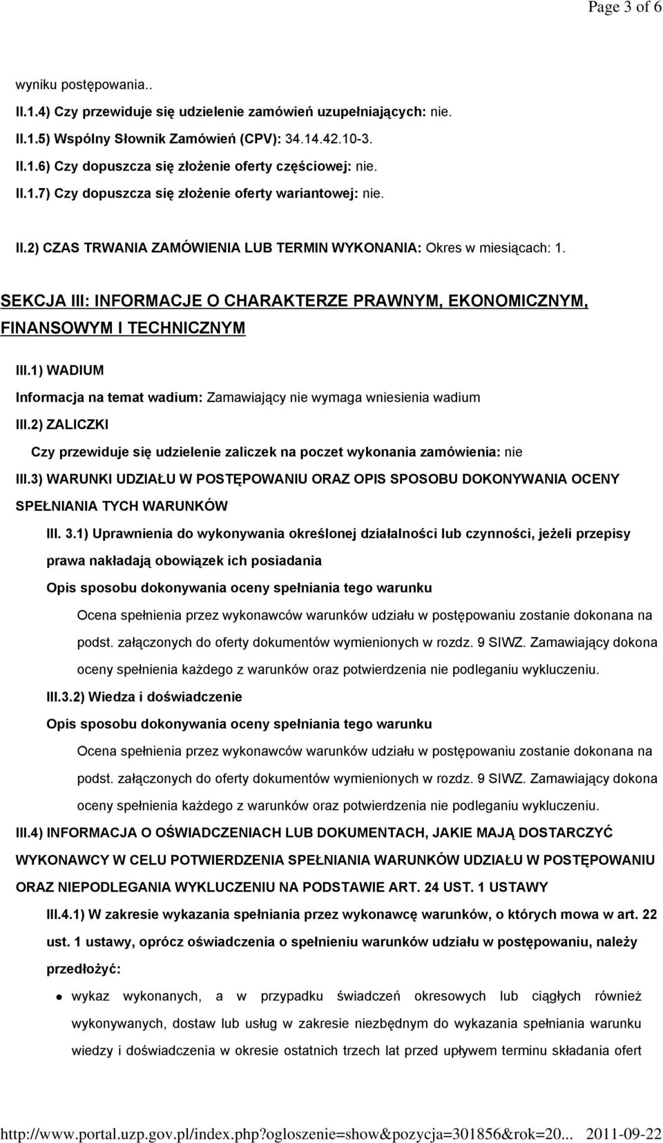 SEKCJA III: INFORMACJE O CHARAKTERZE PRAWNYM, EKONOMICZNYM, FINANSOWYM I TECHNICZNYM III.1) WADIUM Informacja na temat wadium: Zamawiający nie wymaga wniesienia wadium III.