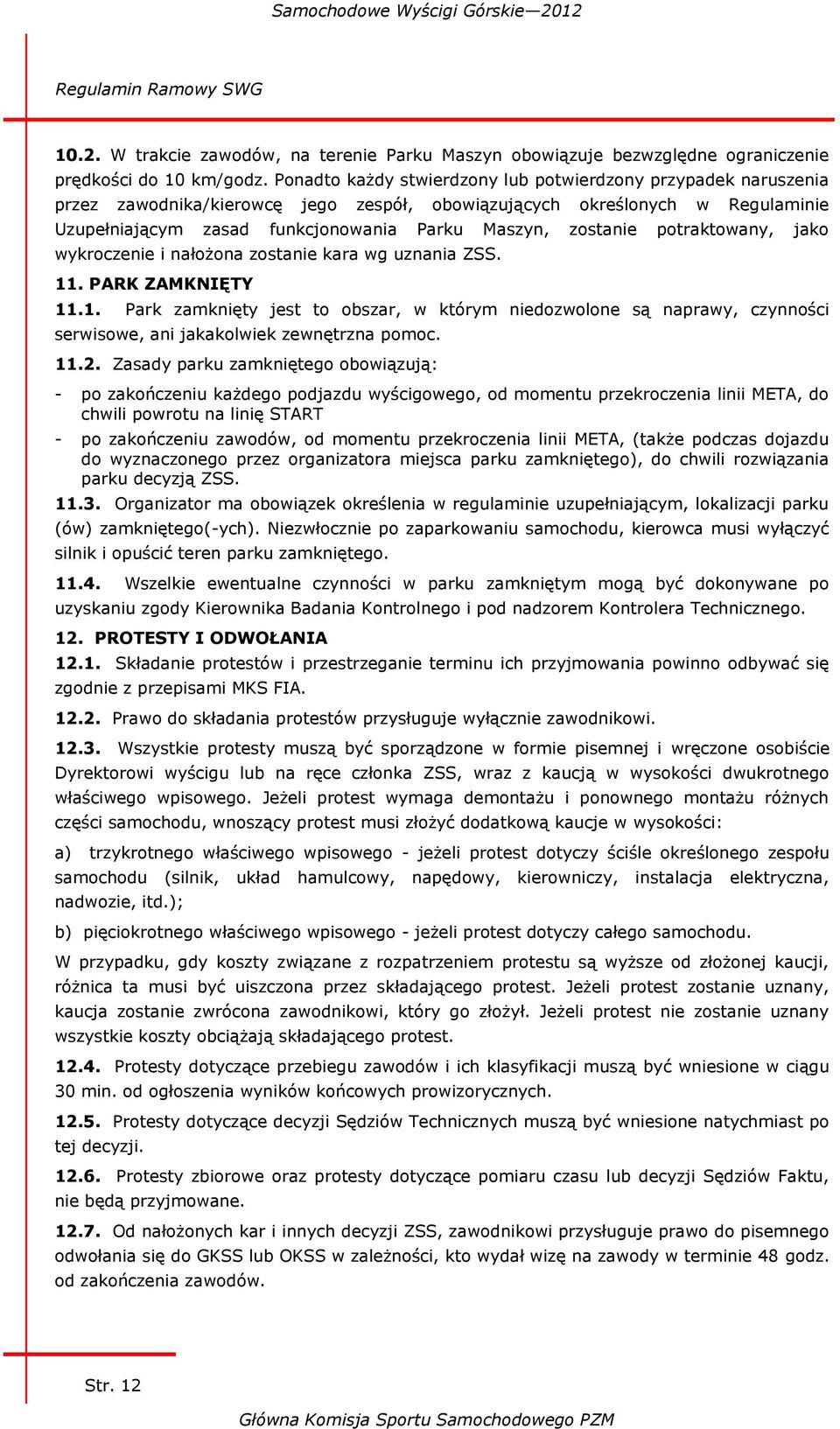 zostanie potraktowany, jako wykroczenie i nałożona zostanie kara wg uznania ZSS. 11