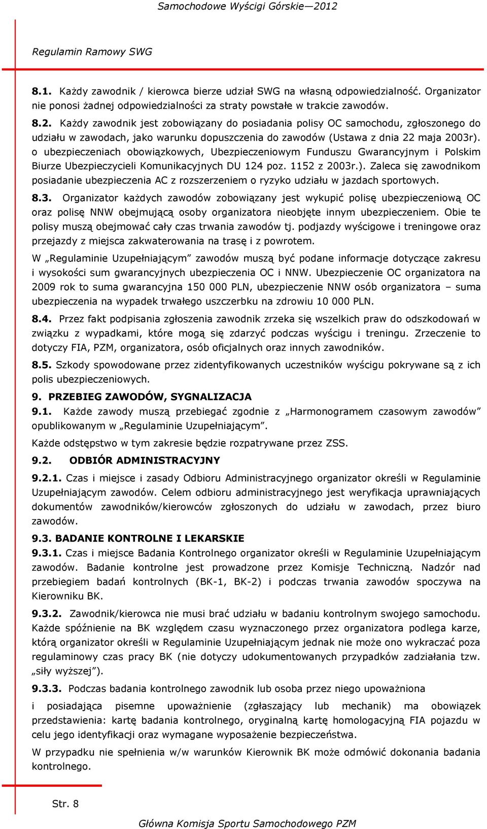 o ubezpieczeniach obowiązkowych, Ubezpieczeniowym Funduszu Gwarancyjnym i Polskim Biurze Ubezpieczycieli Komunikacyjnych DU 124 poz. 1152 z 2003r.).